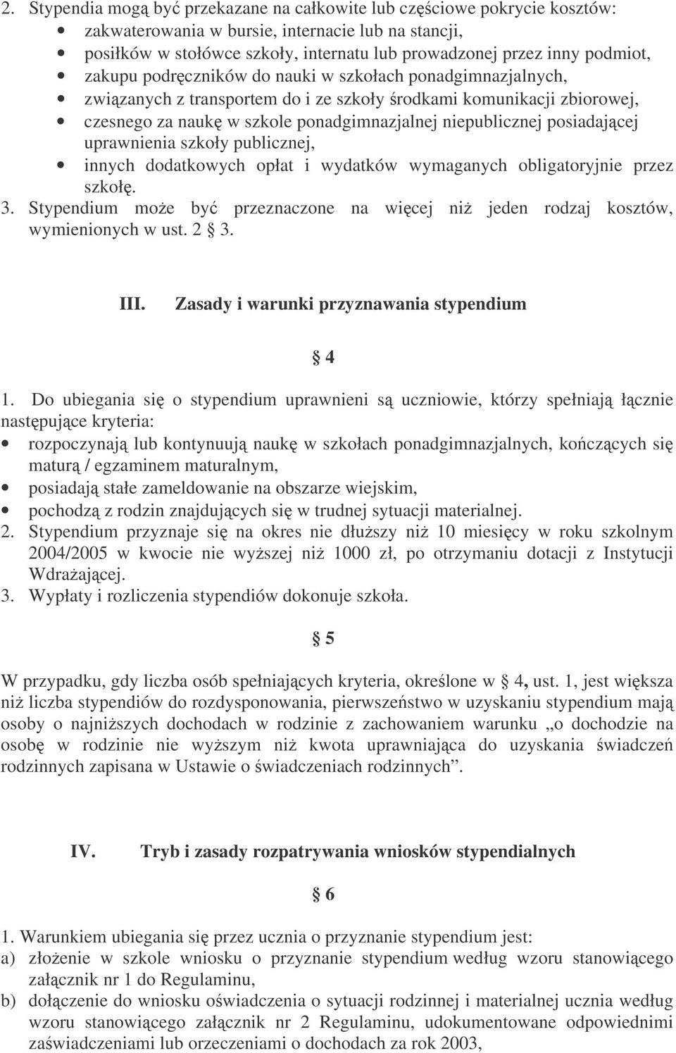 uprawnienia szkoły publicznej, innych dodatkowych opłat i wydatków wymaganych obligatoryjnie przez szkoł. 3. Stypendium moe by przeznaczone na wicej ni jeden rodzaj kosztów, wymienionych w ust. 2 3.