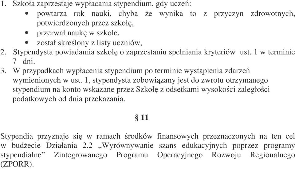 1, stypendysta zobowizany jest do zwrotu otrzymanego stypendium na konto wskazane przez Szkoł z odsetkami wysokoci zaległoci podatkowych od dnia przekazania.