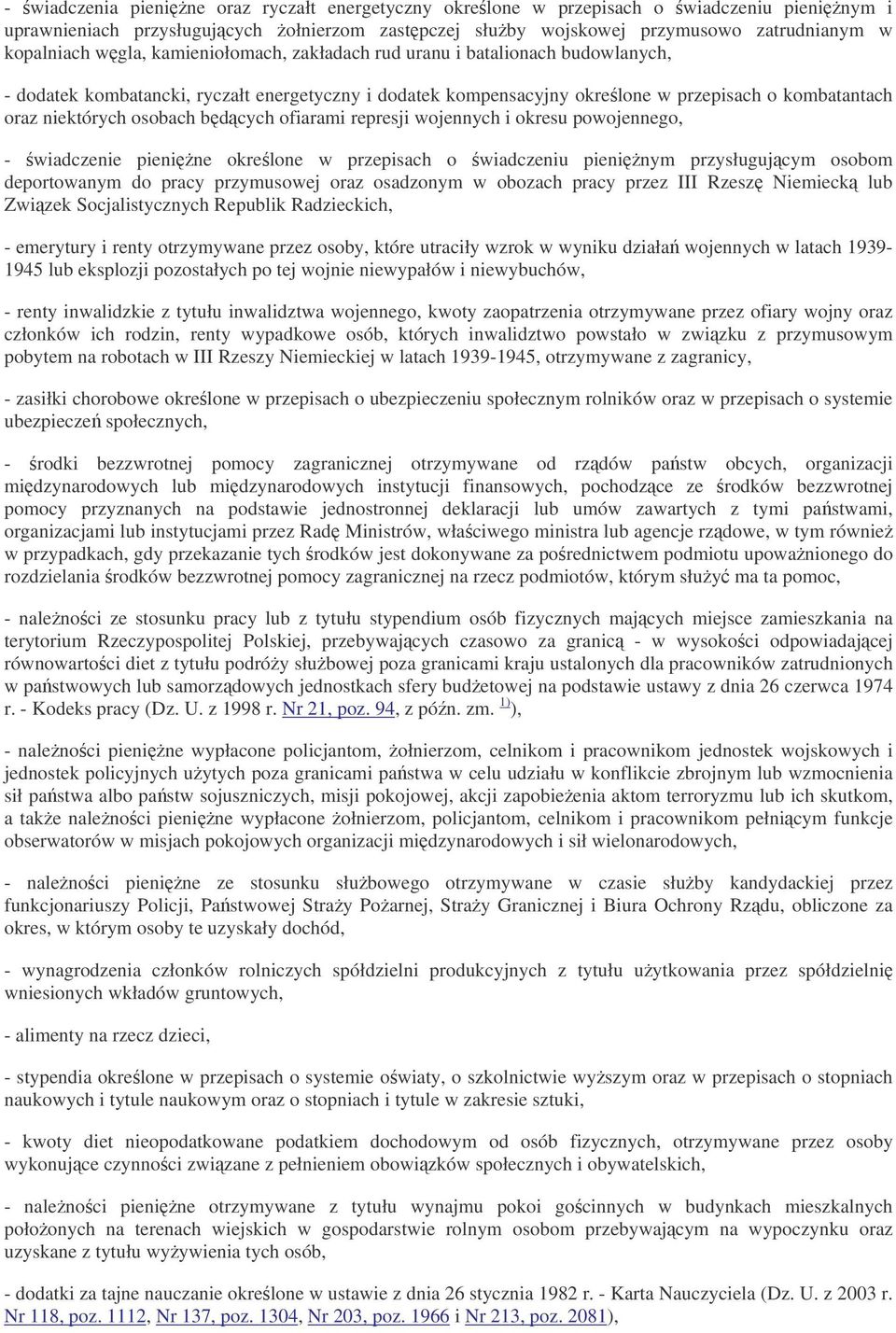 bdcych ofiarami represji wojennych i okresu powojennego, - wiadczenie pienine okrelone w przepisach o wiadczeniu pieninym przysługujcym osobom deportowanym do pracy przymusowej oraz osadzonym w