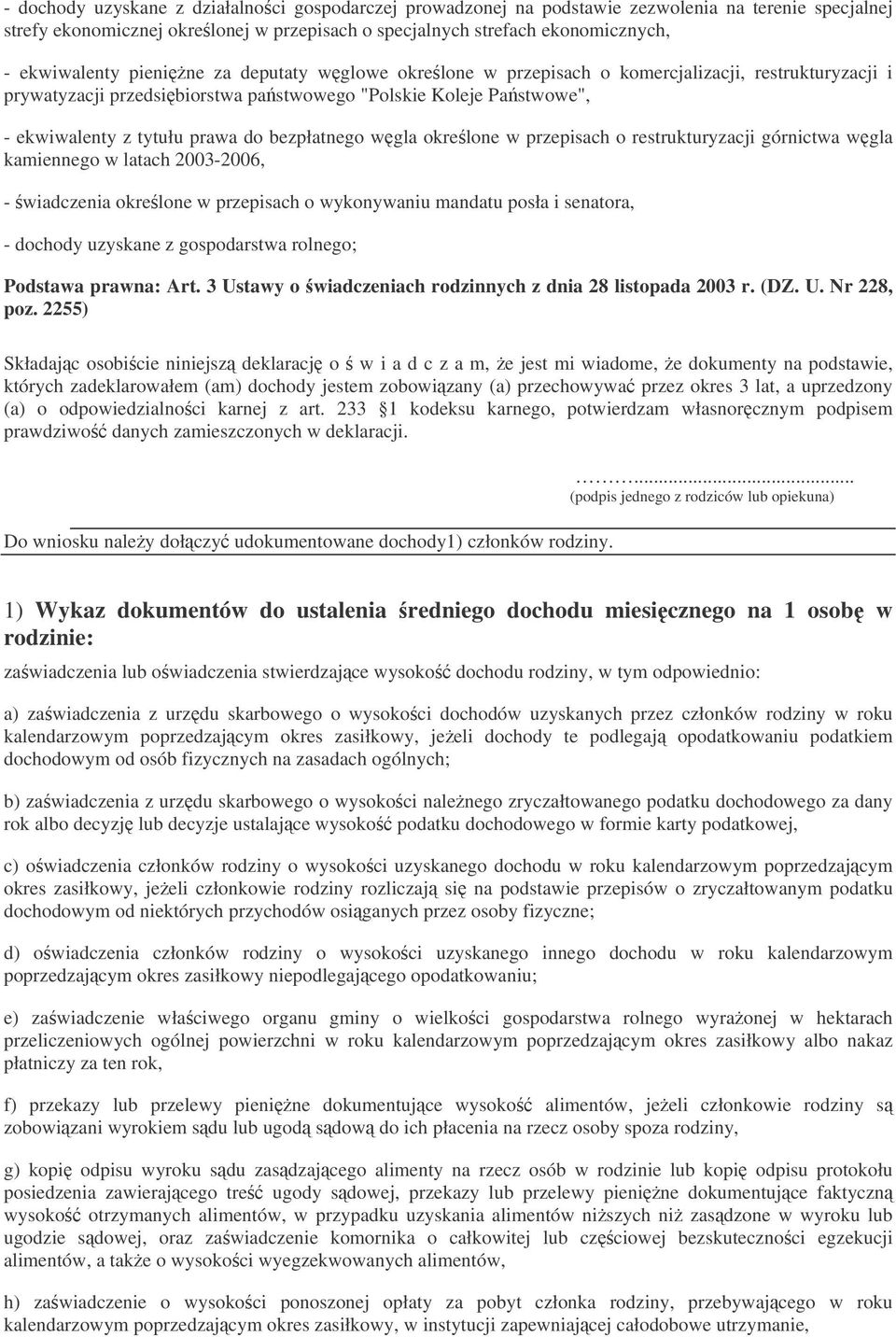 wgla okrelone w przepisach o restrukturyzacji górnictwa wgla kamiennego w latach 2003-2006, - wiadczenia okrelone w przepisach o wykonywaniu mandatu posła i senatora, - dochody uzyskane z