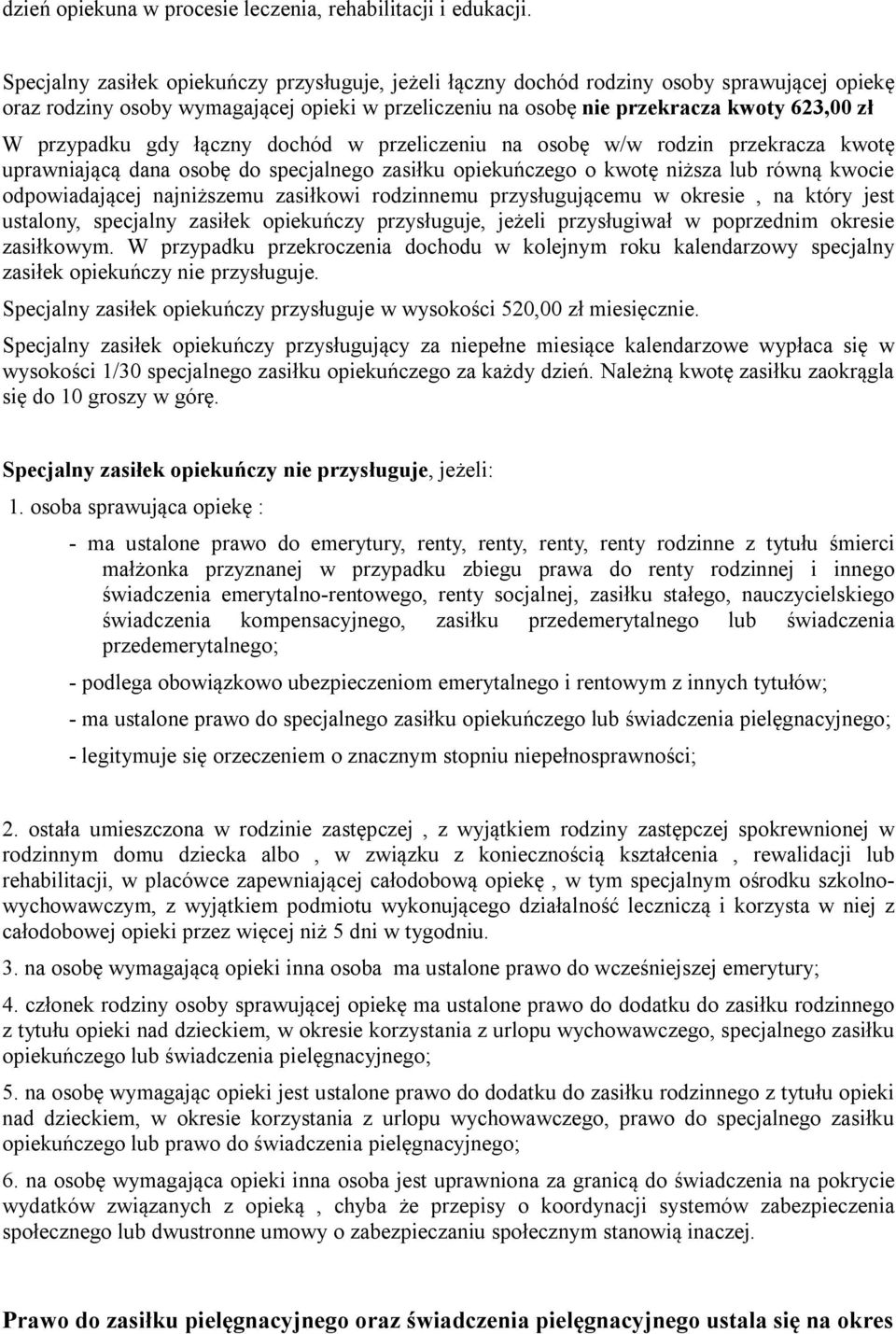 przypadku gdy łączny dochód w przeliczeniu na osobę w/w rodzin przekracza kwotę uprawniającą dana osobę do specjalnego zasiłku opiekuńczego o kwotę niższa lub równą kwocie odpowiadającej najniższemu