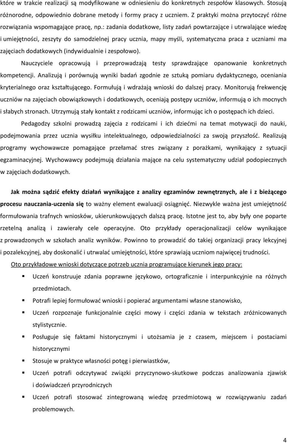 : zadania dodatkowe, listy zadań powtarzające i utrwalające wiedzę i umiejętności, zeszyty do samodzielnej pracy ucznia, mapy myśli, systematyczna praca z uczniami ma zajęciach dodatkowych