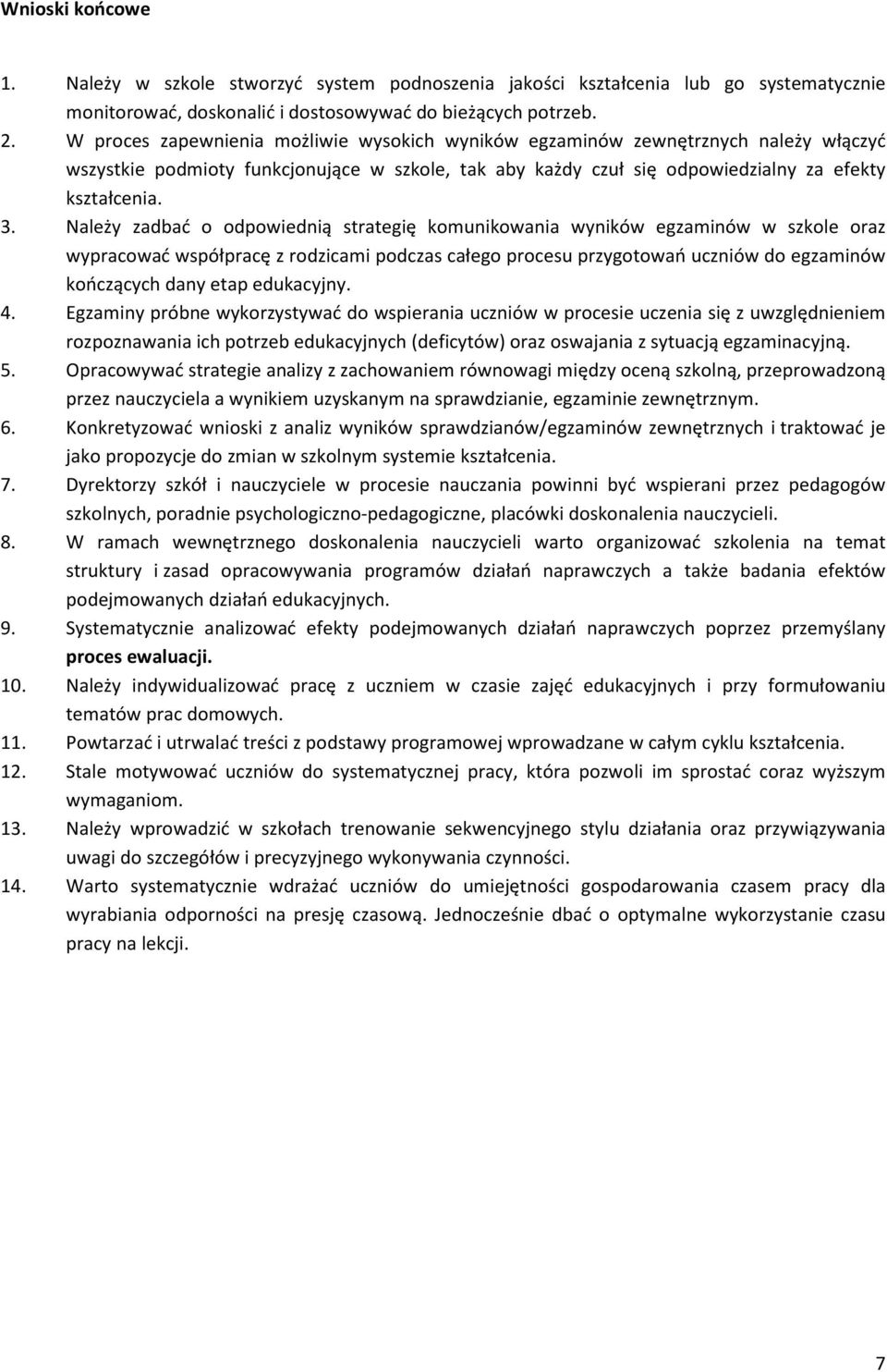 Należy zadbać o odpowiednią strategię komunikowania wyników egzaminów w szkole oraz wypracować współpracę z rodzicami podczas całego procesu przygotowań uczniów do egzaminów kończących dany etap