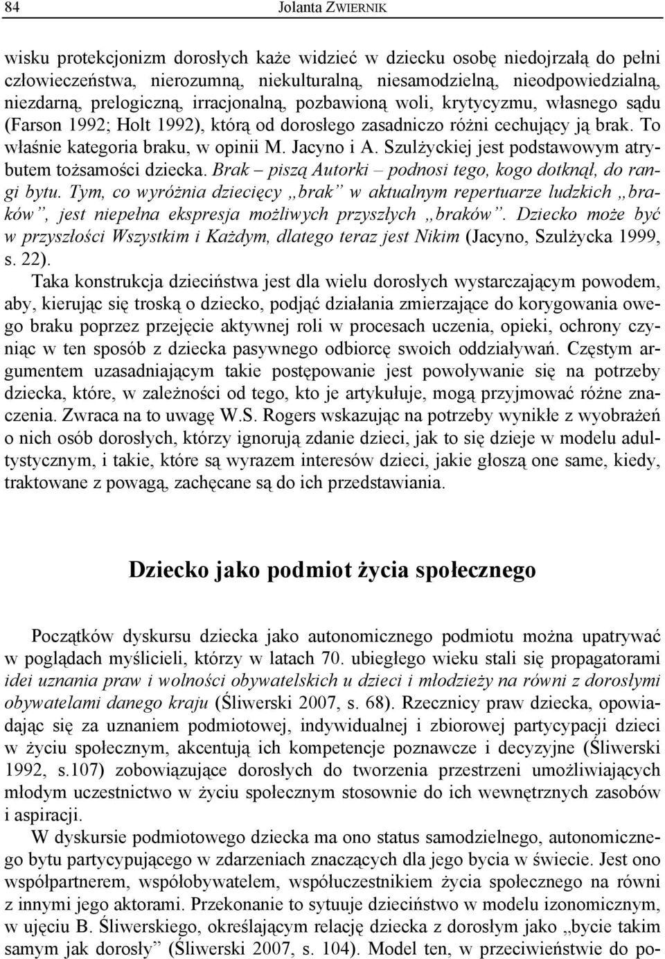 Jacyno i A. Szulżyckiej jest podstawowym atrybutem tożsamości dziecka. Brak piszą Autorki podnosi tego, kogo dotknął, do rangi bytu.