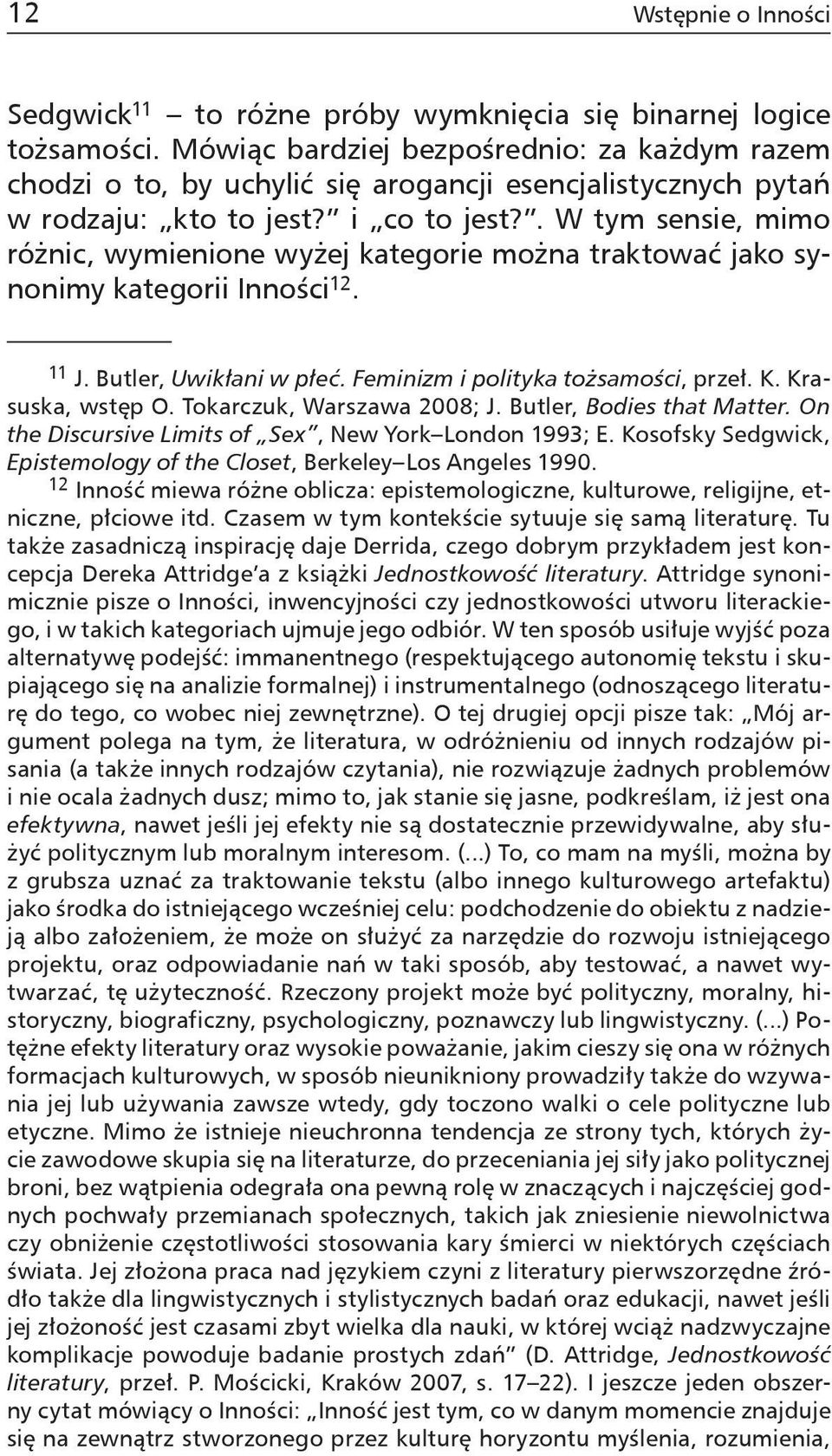 . W tym sensie, mimo różnic, wymienione wyżej kategorie można traktować jako synonimy kategorii Inności 12. 11 J. Butler, Uwikłani w płeć. Feminizm i polityka tożsamości, przeł. K. Krasuska, wstęp O.