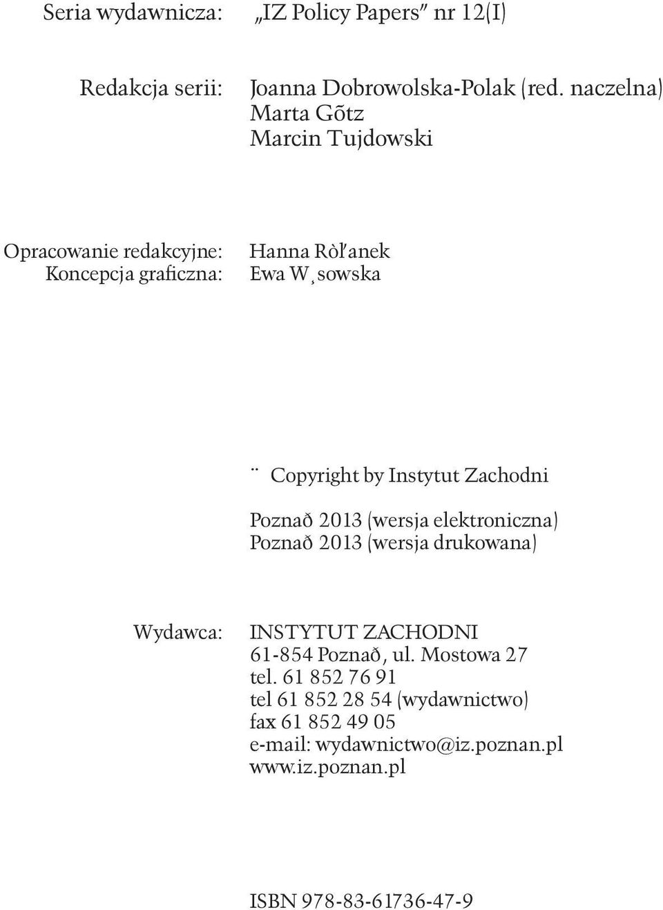 Instytut Zachodni Poznań 2013 (wersja elektroniczna) Poznań 2013 (wersja drukowana) Wydawca: INSTYTUT ZACHODNI 61-854