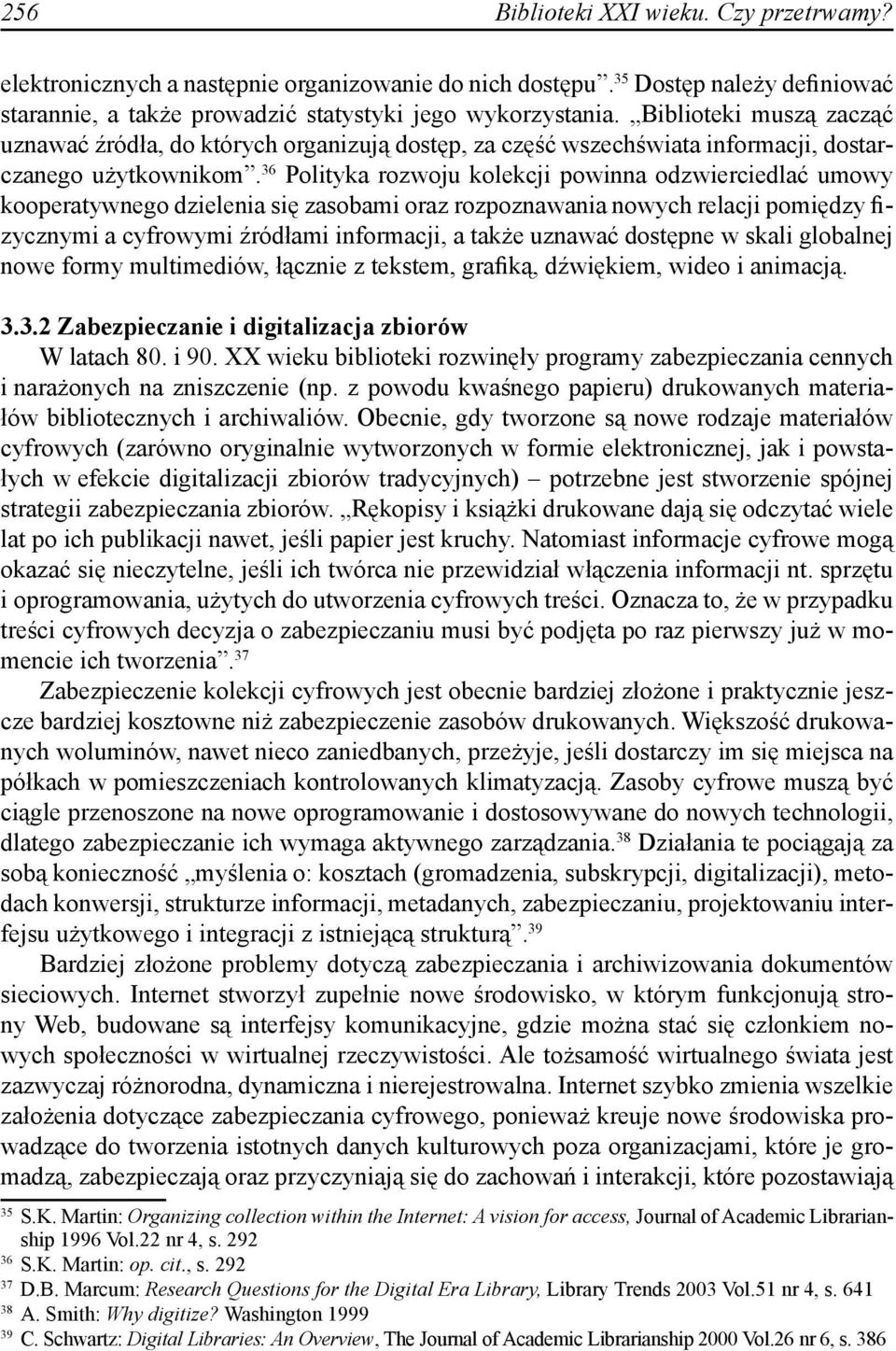 36 Polityka rozwoju kolekcji powinna odzwierciedlać umowy kooperatywnego dzielenia się zasobami oraz rozpoznawania nowych relacji pomiędzy fizycznymi a cyfrowymi źródłami informacji, a także uznawać