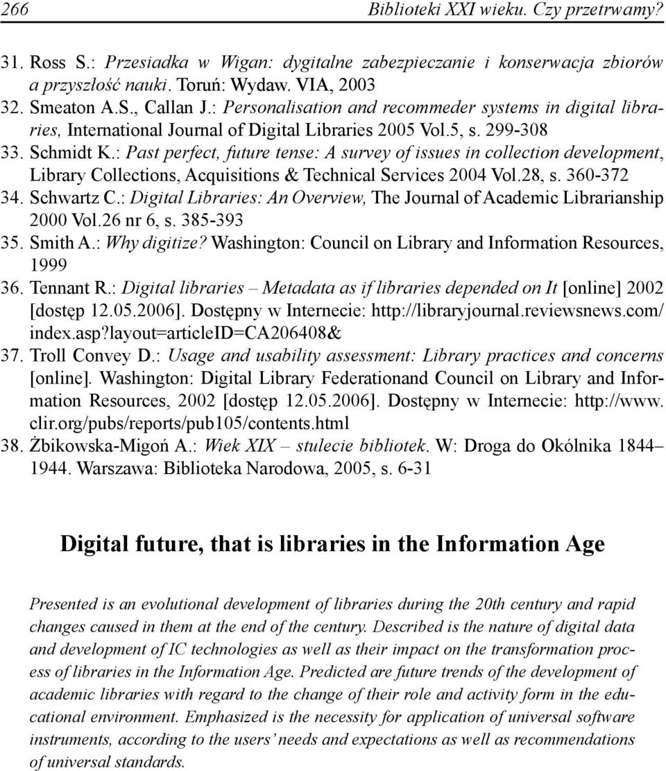 : Past perfect, future tense: A survey of issues in collection development, Library Collections, Acquisitions & Technical Services 2004 Vol.28, s. 360-372 34. Schwartz C.