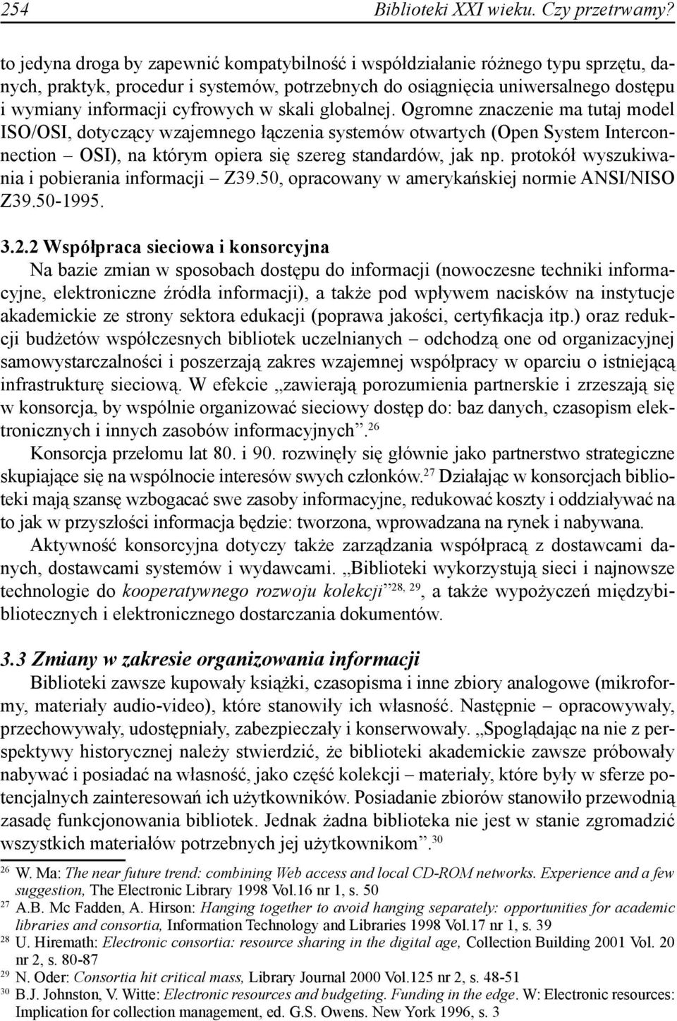 w skali globalnej. Ogromne znaczenie ma tutaj model ISO/OSI, dotyczący wzajemnego łączenia systemów otwartych (Open System Interconnection OSI), na którym opiera się szereg standardów, jak np.