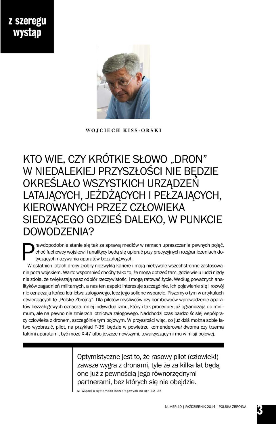 Prawdopodobnie stanie się tak za sprawą mediów w ramach upraszczania pewnych pojęć, choć fachowcy wojskowi i analitycy będą się upierać przy precyzyjnych rozgraniczeniach dotyczących nazywania