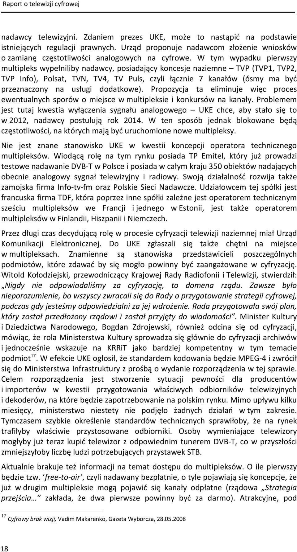 dodatkowe). Propozycja ta eliminuje więc proces ewentualnych sporów o miejsce w multipleksie i konkursów na kanały.