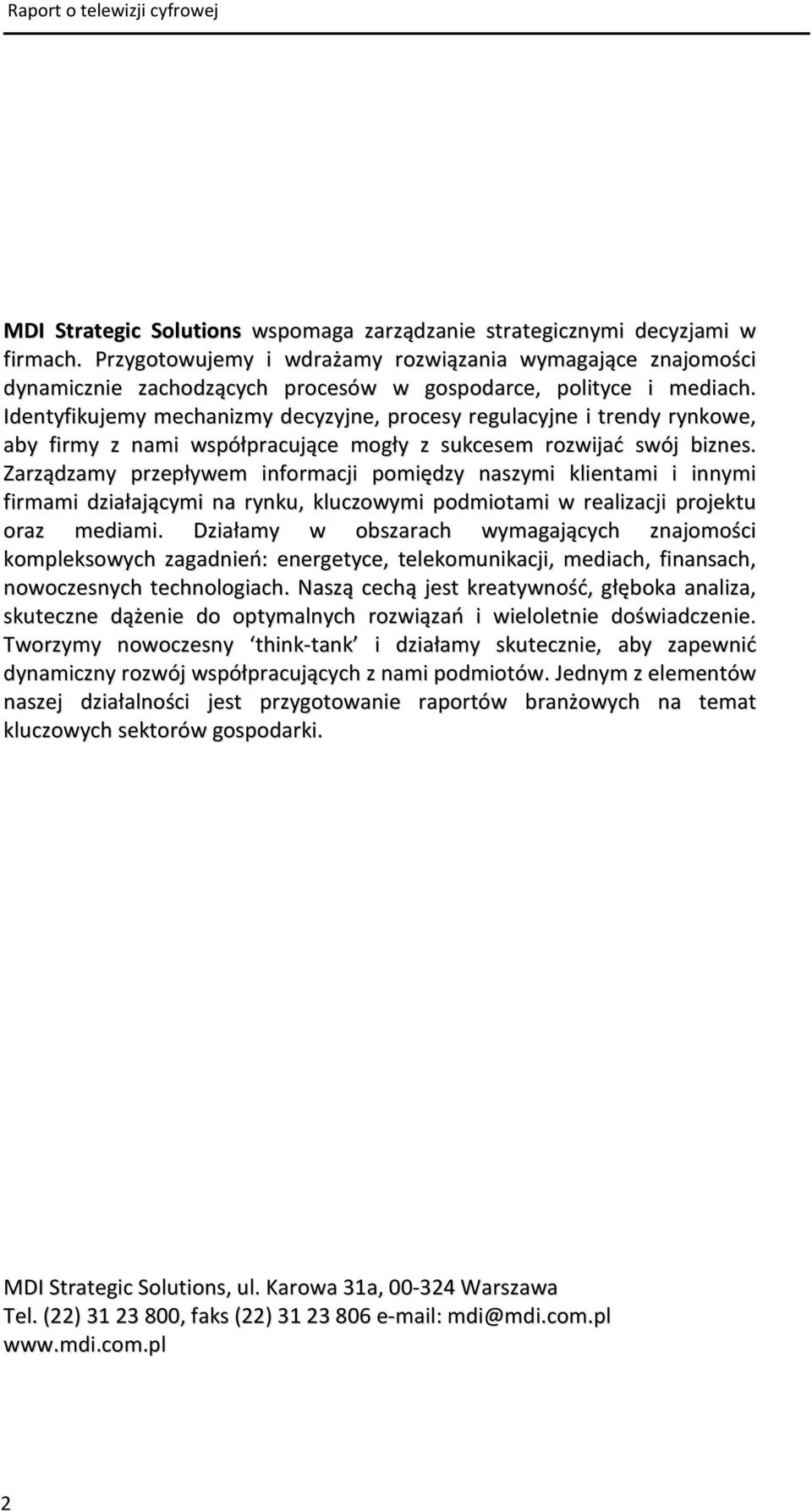 Identyfikujemy mechanizmy decyzyjne, procesy regulacyjne i trendy rynkowe, aby firmy z nami współpracujące mogły z sukcesem rozwijać swój biznes.