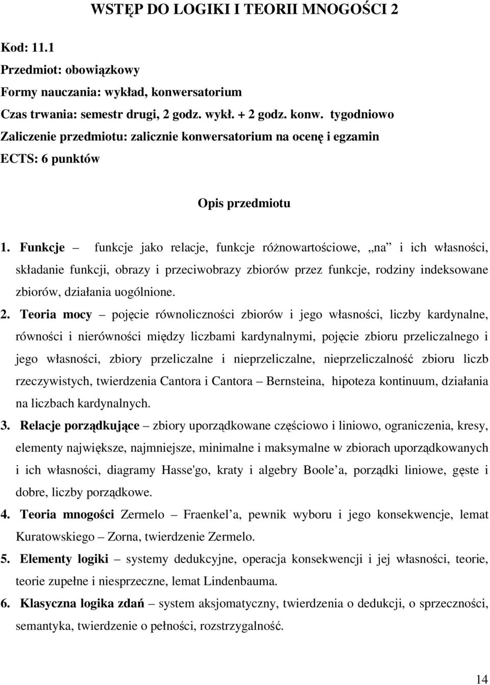 Teoria mocy pojcie równolicznoci zbiorów i jego własnoci, liczby kardynalne, równoci i nierównoci midzy liczbami kardynalnymi, pojcie zbioru przeliczalnego i jego własnoci, zbiory przeliczalne i