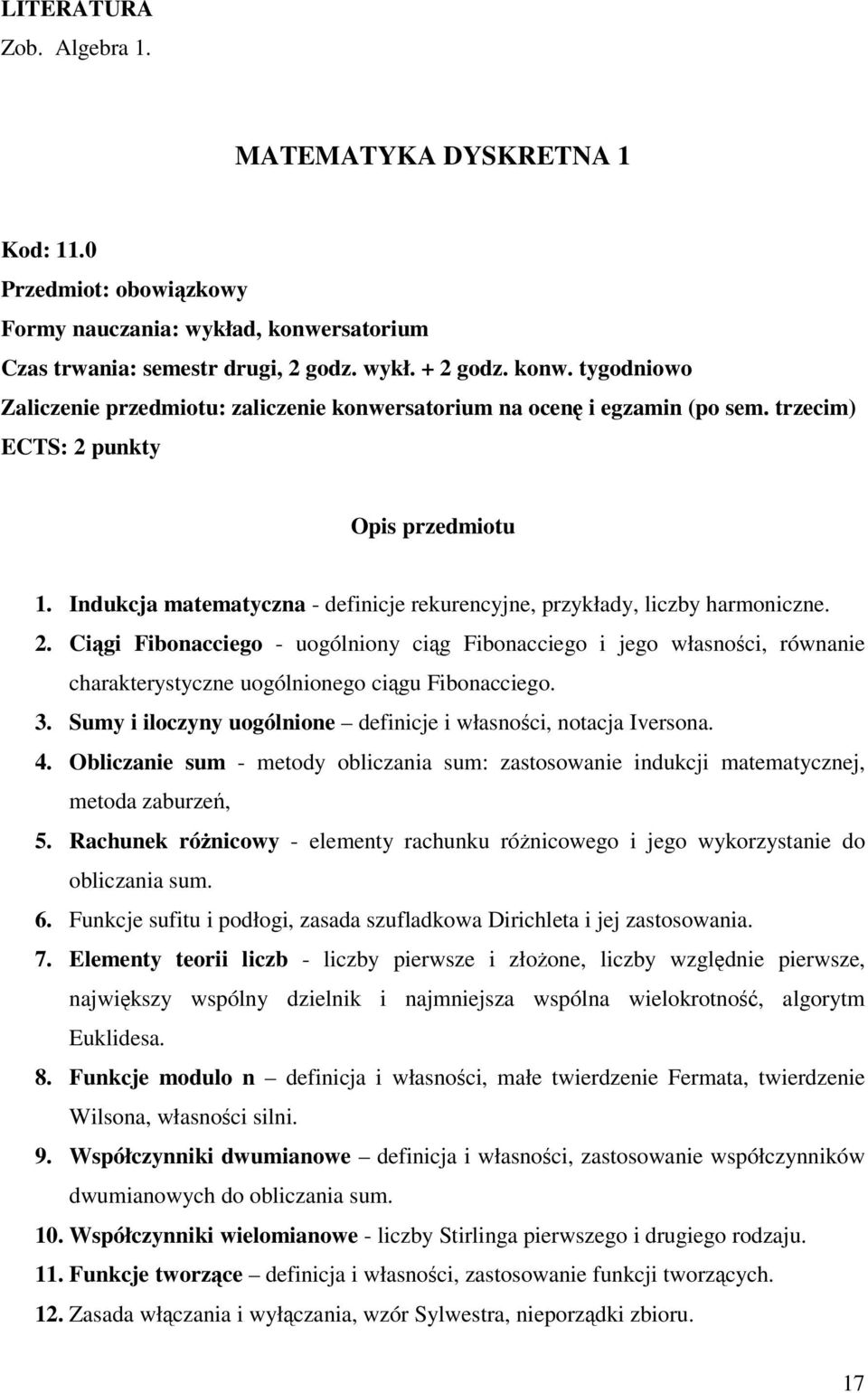 3. Sumy i iloczyny uogólnione definicje i własnoci, notacja Iversona. 4. Obliczanie sum - metody obliczania sum: zastosowanie indukcji matematycznej, metoda zaburze, 5.