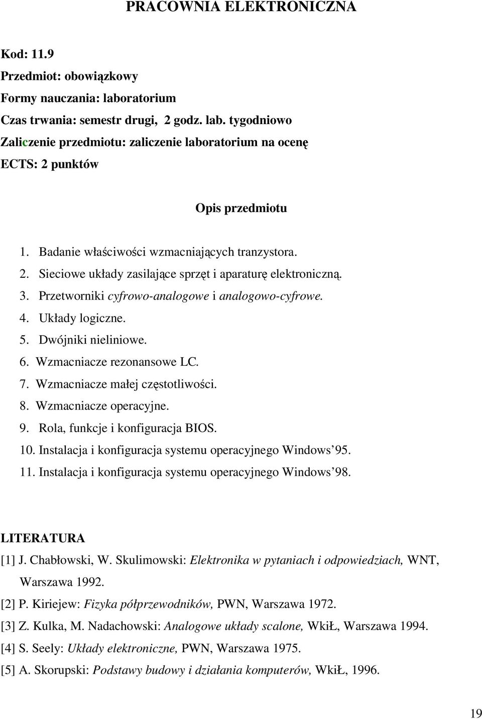 Dwójniki nieliniowe. 6. Wzmacniacze rezonansowe LC. 7. Wzmacniacze małej czstotliwoci. 8. Wzmacniacze operacyjne. 9. Rola, funkcje i konfiguracja BIOS. 10.