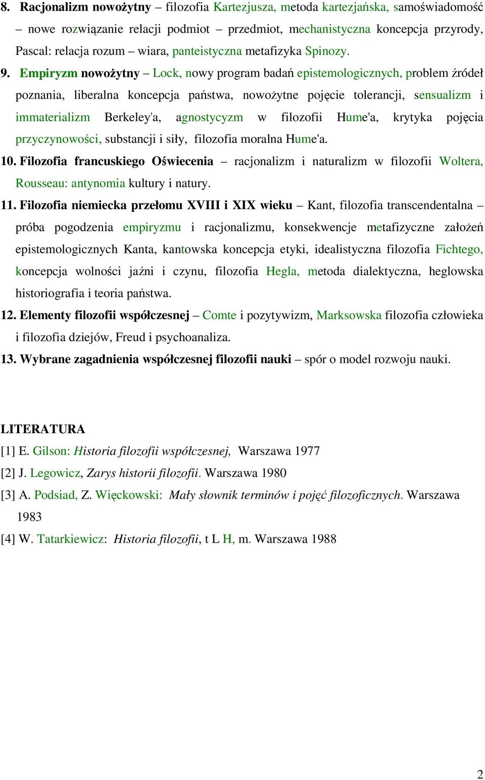 Empiryzm nowoytny Lock, nowy program bada epistemologicznych, problem ródeł poznania, liberalna koncepcja pastwa, nowoytne pojcie tolerancji, sensualizm i immaterializm Berkeley'a, agnostycyzm w