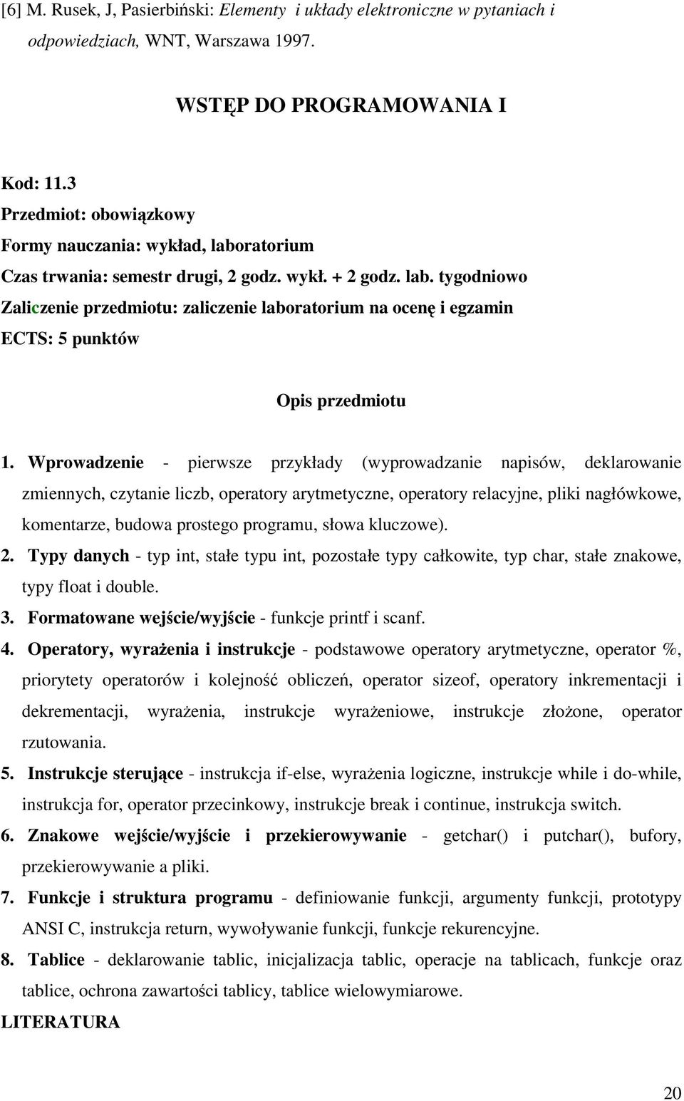 Wprowadzenie - pierwsze przykłady (wyprowadzanie napisów, deklarowanie zmiennych, czytanie liczb, operatory arytmetyczne, operatory relacyjne, pliki nagłówkowe, komentarze, budowa prostego programu,