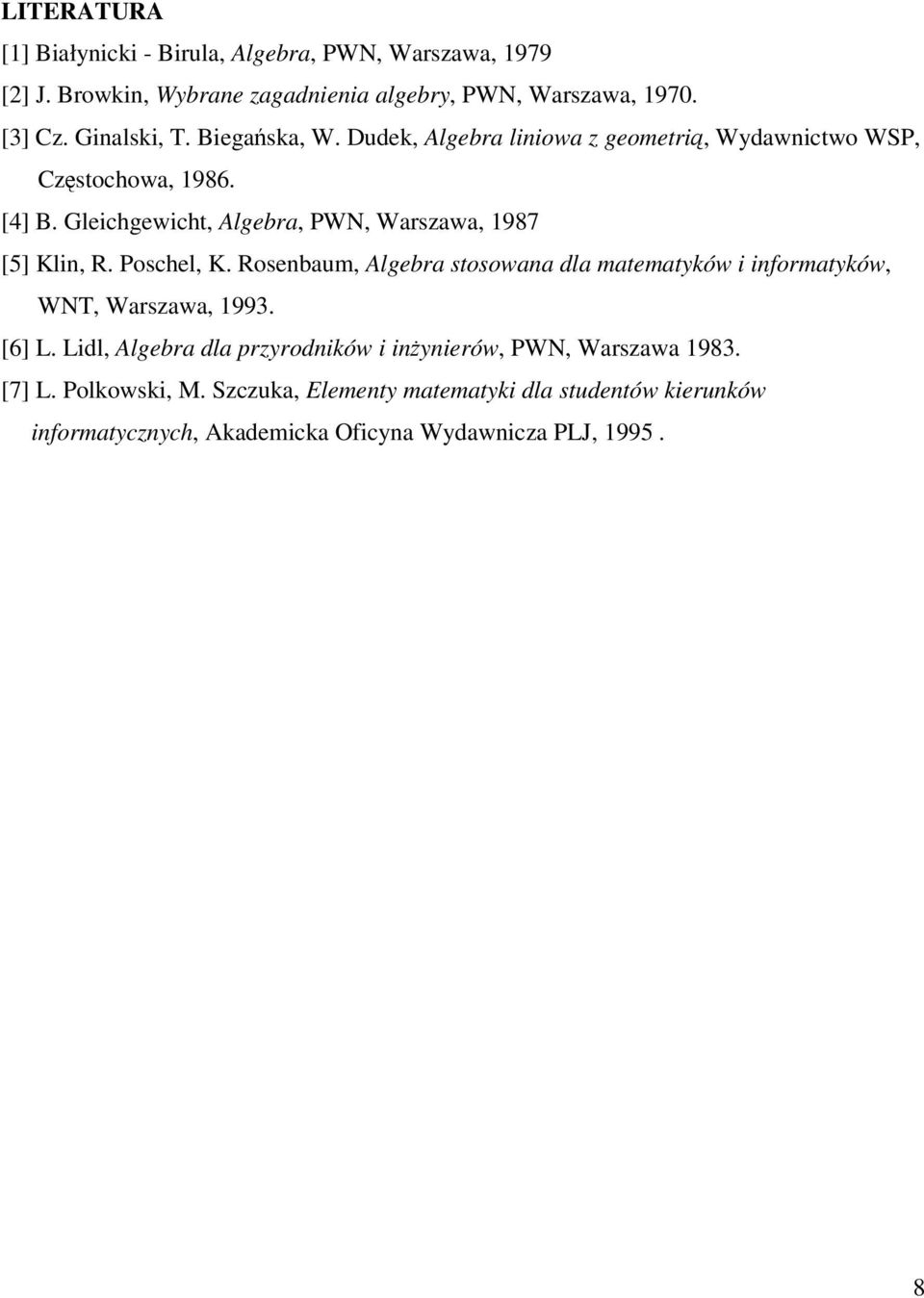 Gleichgewicht, Algebra, PWN, Warszawa, 1987 [5] Klin, R. Poschel, K. Rosenbaum, Algebra stosowana dla matematyków i informatyków, WNT, Warszawa, 1993.