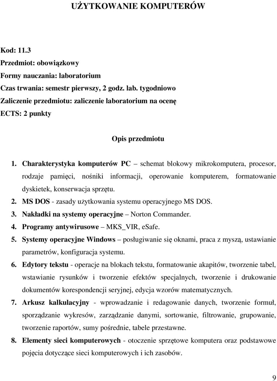 MS DOS - zasady uytkowania systemu operacyjnego MS DOS. 3. Nakładki na systemy operacyjne Norton Commander. 4. Programy antywirusowe MKS_VIR, esafe. 5.