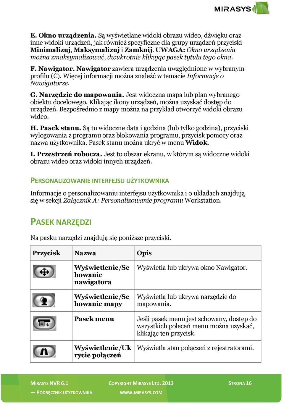 Więcej informacji można znaleźć w temacie Informacje o Nawigatorze. G. Narzędzie do mapowania. Jest widoczna mapa lub plan wybranego obiektu docelowego.