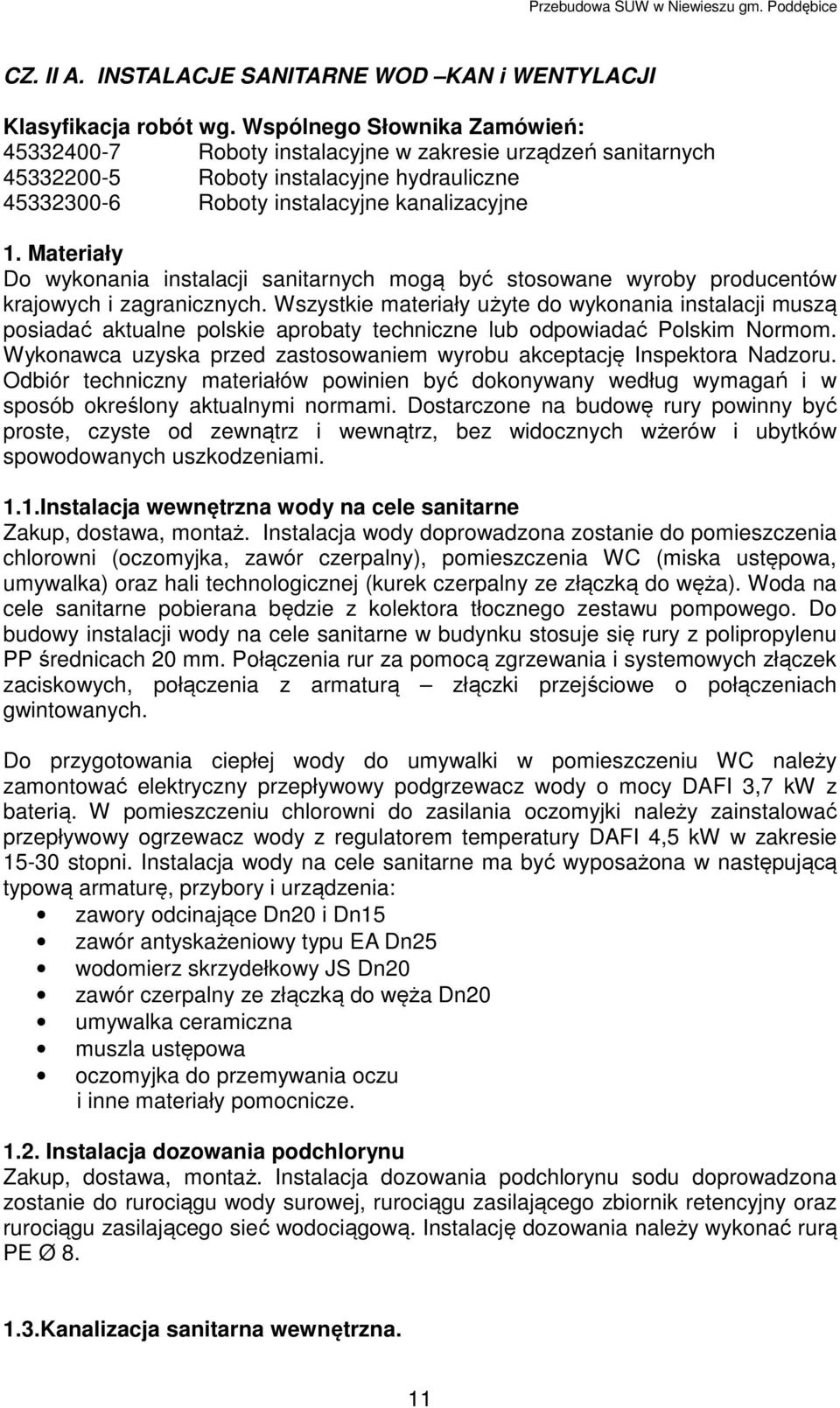 Materiały Do wykonania instalacji sanitarnych mogą być stosowane wyroby producentów krajowych i zagranicznych.