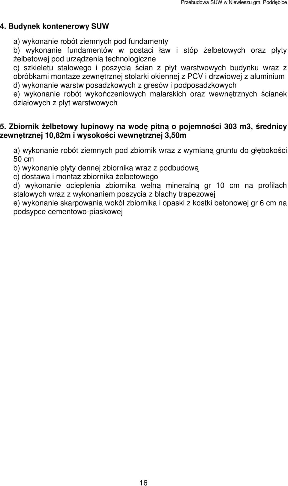 e) wykonanie robót wykończeniowych malarskich oraz wewnętrznych ścianek działowych z płyt warstwowych 5.