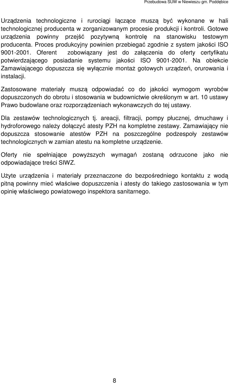 Oferent zobowiązany jest do załączenia do oferty certyfikatu potwierdzającego posiadanie systemu jakości ISO 9001-2001.