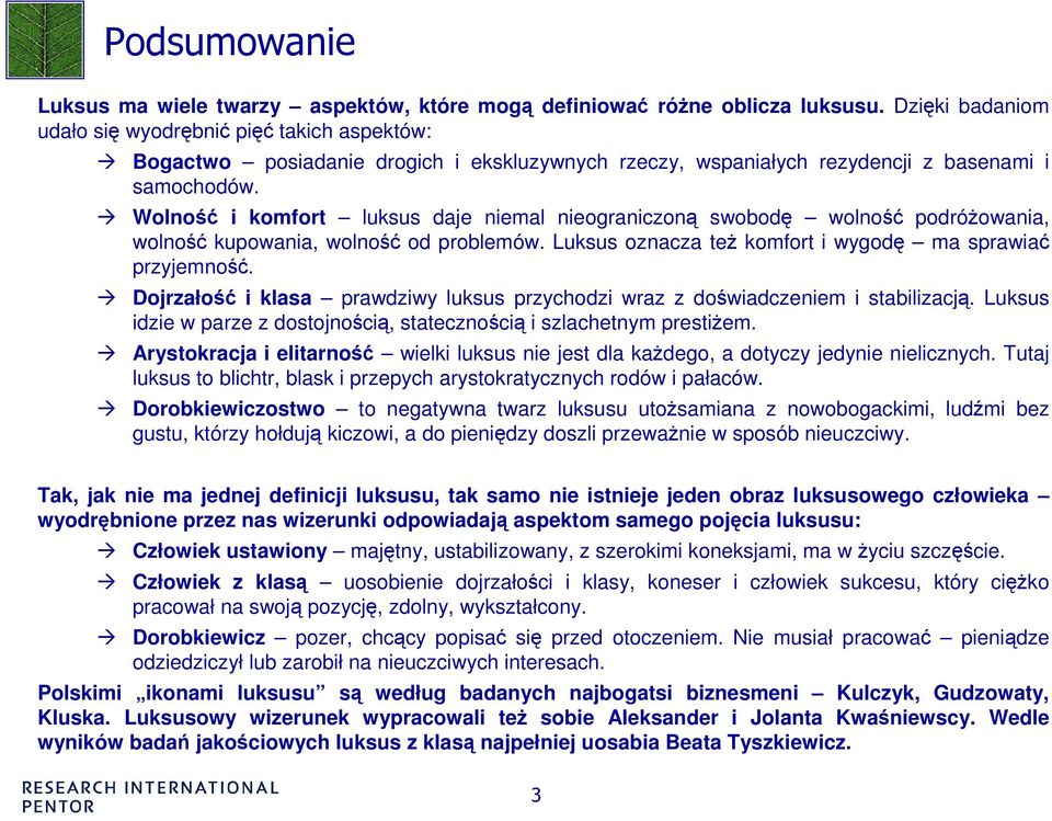 Wolność i komfort luksus daje niemal nieograniczoną swobodę wolność podróŝowania, wolność kupowania, wolność od problemów. Luksus oznacza teŝ komfort i wygodę ma sprawiać przyjemność.