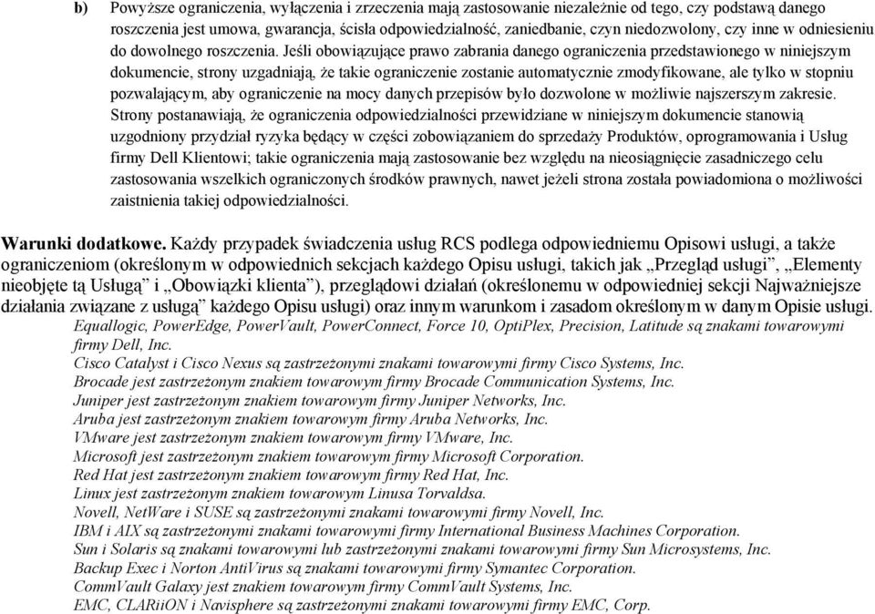 Jeśli obowiązujące prawo zabrania danego ograniczenia przedstawionego w niniejszym dokumencie, strony uzgadniają, że takie ograniczenie zostanie automatycznie zmodyfikowane, ale tylko w stopniu