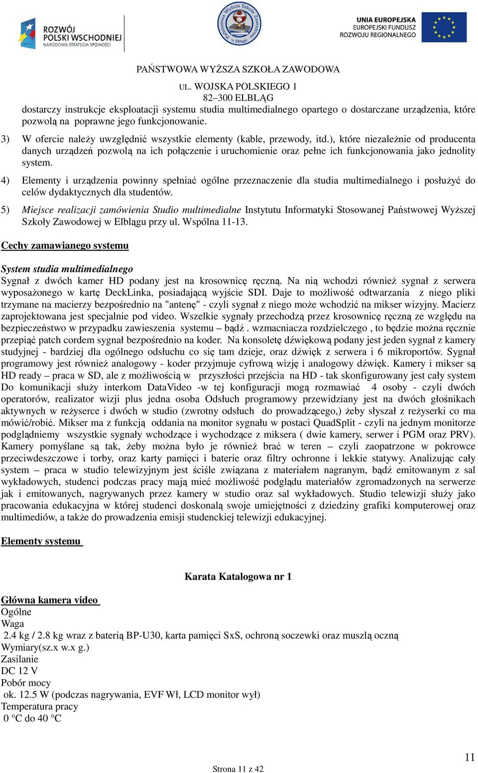 ), które niezaleŝnie od producenta danych urządzeń pozwolą na ich połączenie i uruchomienie oraz pełne ich funkcjonowania jako jednolity system.