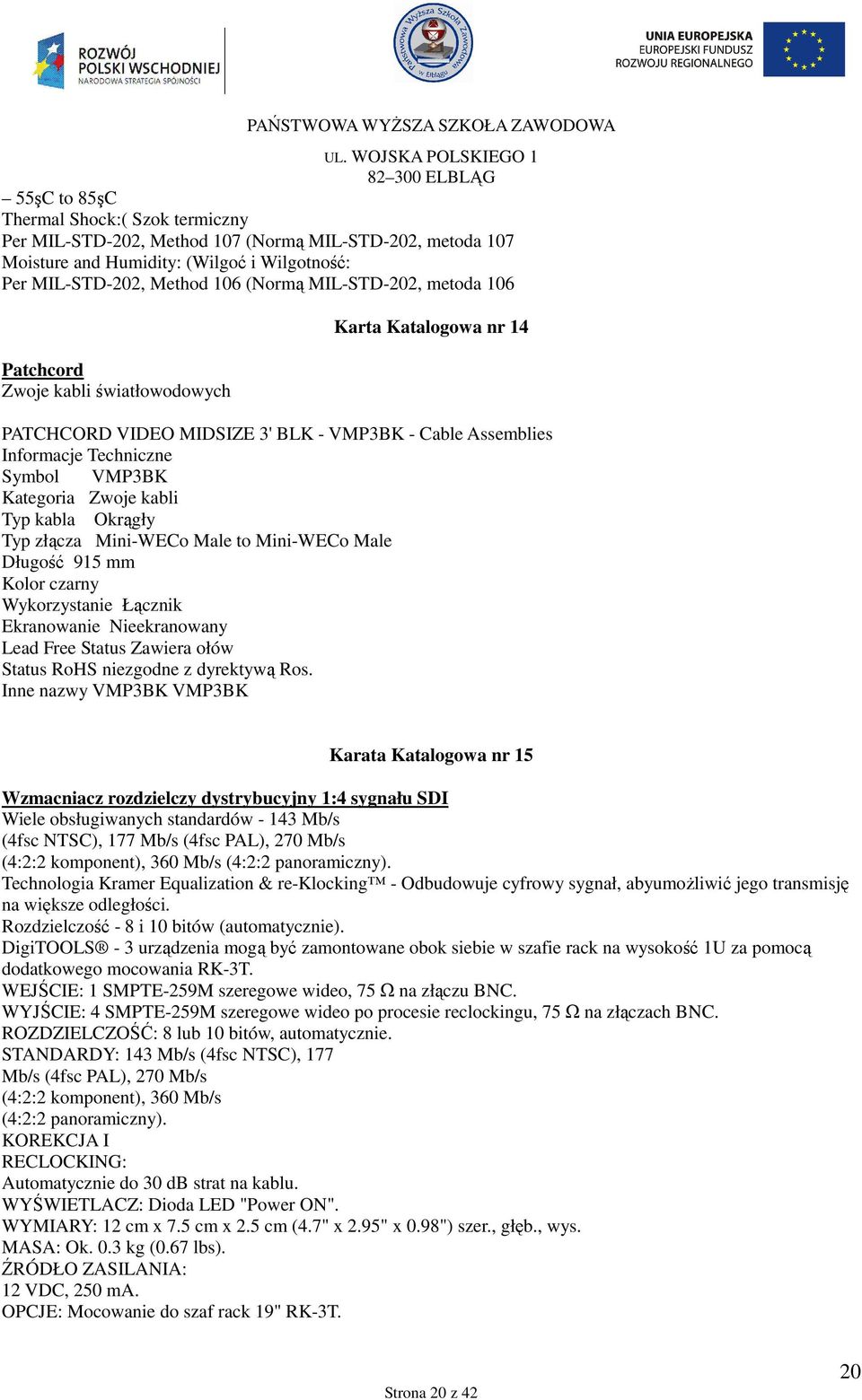 Okrągły Typ złącza Mini-WECo Male to Mini-WECo Male Długość 915 mm Kolor czarny Wykorzystanie Łącznik Ekranowanie Nieekranowany Lead Free Status Zawiera ołów Status RoHS niezgodne z dyrektywą Ros.