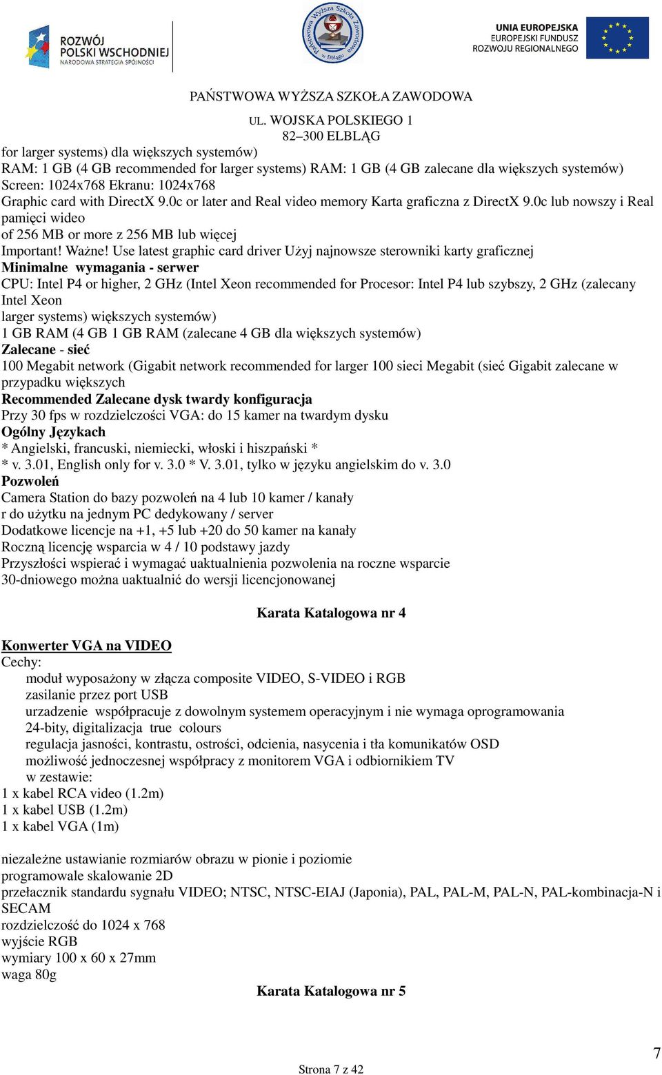 Use latest graphic card driver UŜyj najnowsze sterowniki karty graficznej Minimalne wymagania - serwer CPU: Intel P4 or higher, 2 GHz (Intel Xeon recommended for Procesor: Intel P4 lub szybszy, 2 GHz