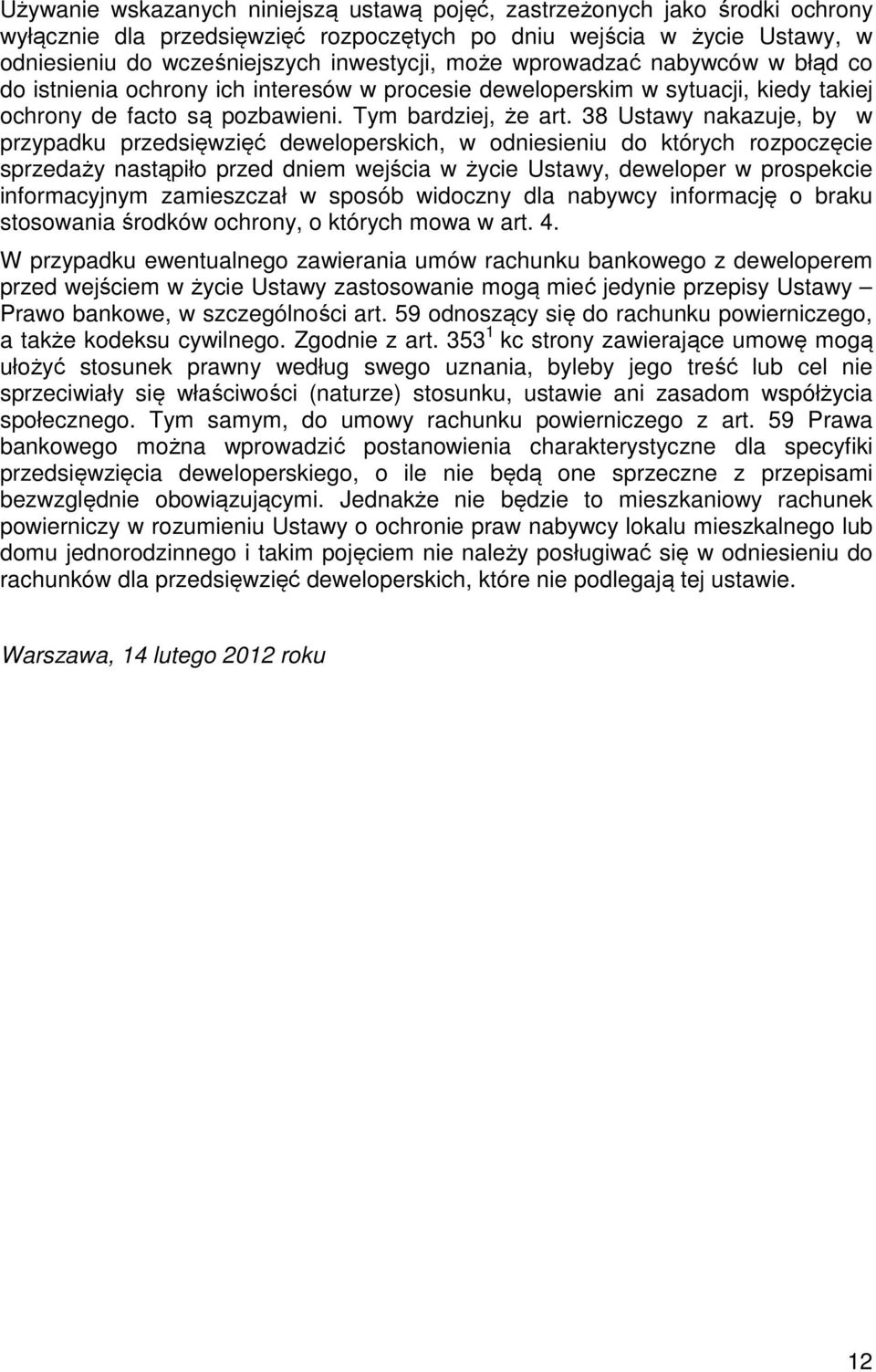 38 Ustawy nakazuje, by w przypadku przedsięwzięć deweloperskich, w odniesieniu do których rozpoczęcie sprzedaży nastąpiło przed dniem wejścia w życie Ustawy, deweloper w prospekcie informacyjnym