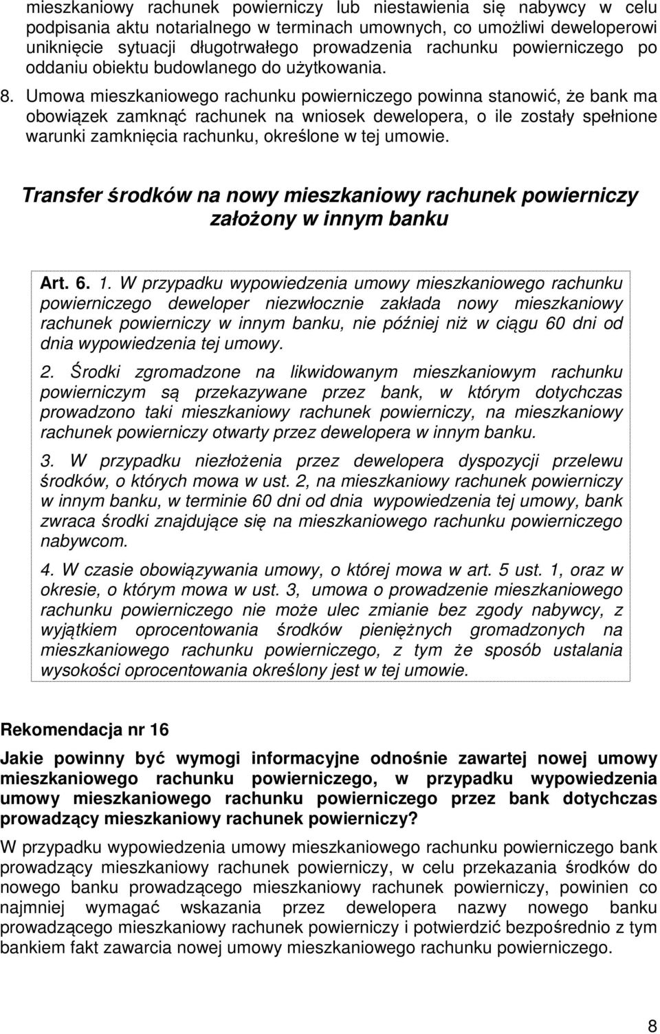 Umowa mieszkaniowego rachunku powierniczego powinna stanowić, że bank ma obowiązek zamknąć rachunek na wniosek dewelopera, o ile zostały spełnione warunki zamknięcia rachunku, określone w tej umowie.