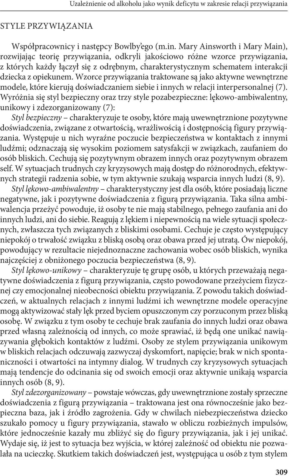 opiekunem. Wzorce przywiązania traktowane są jako aktywne wewnętrzne modele, które kierują doświadczaniem siebie i innych w relacji interpersonalnej (7).