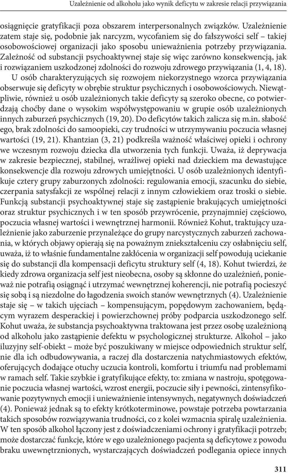 Zależność od substancji psychoaktywnej staje się więc zarówno konsekwencją, jak i rozwiązaniem uszkodzonej zdolności do rozwoju zdrowego przywiązania (1, 4, 18).