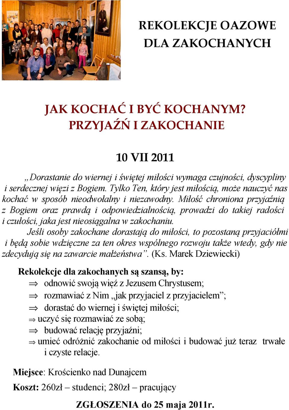 Miłość chroniona przyjaźnią z Bogiem oraz prawdą i odpowiedzialnością, prowadzi do takiej radości i czułości, jaka jest nieosiągalna w zakochaniu.