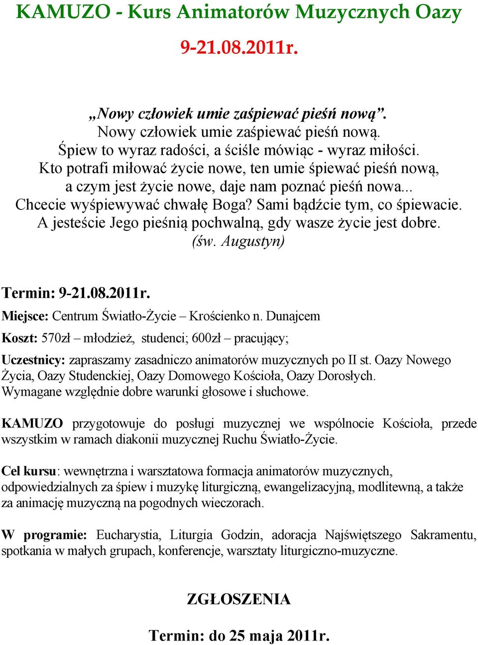 A jesteście Jego pieśnią pochwalną, gdy wasze życie jest dobre. (św. Augustyn) Termin: 9-21.08.2011r. Miejsce: Centrum Światło-Życie Krościenko n.