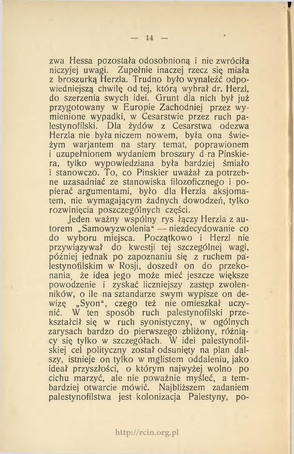 Dla żydów z Cesarstwa odezwa Herzla nie była niczem nowem, była ona świeżym warjantem na stary temat, poprawionem i uzupełnionem wydaniem broszury d-ra Pinskiera, tylko wypowiedziana była bardziej