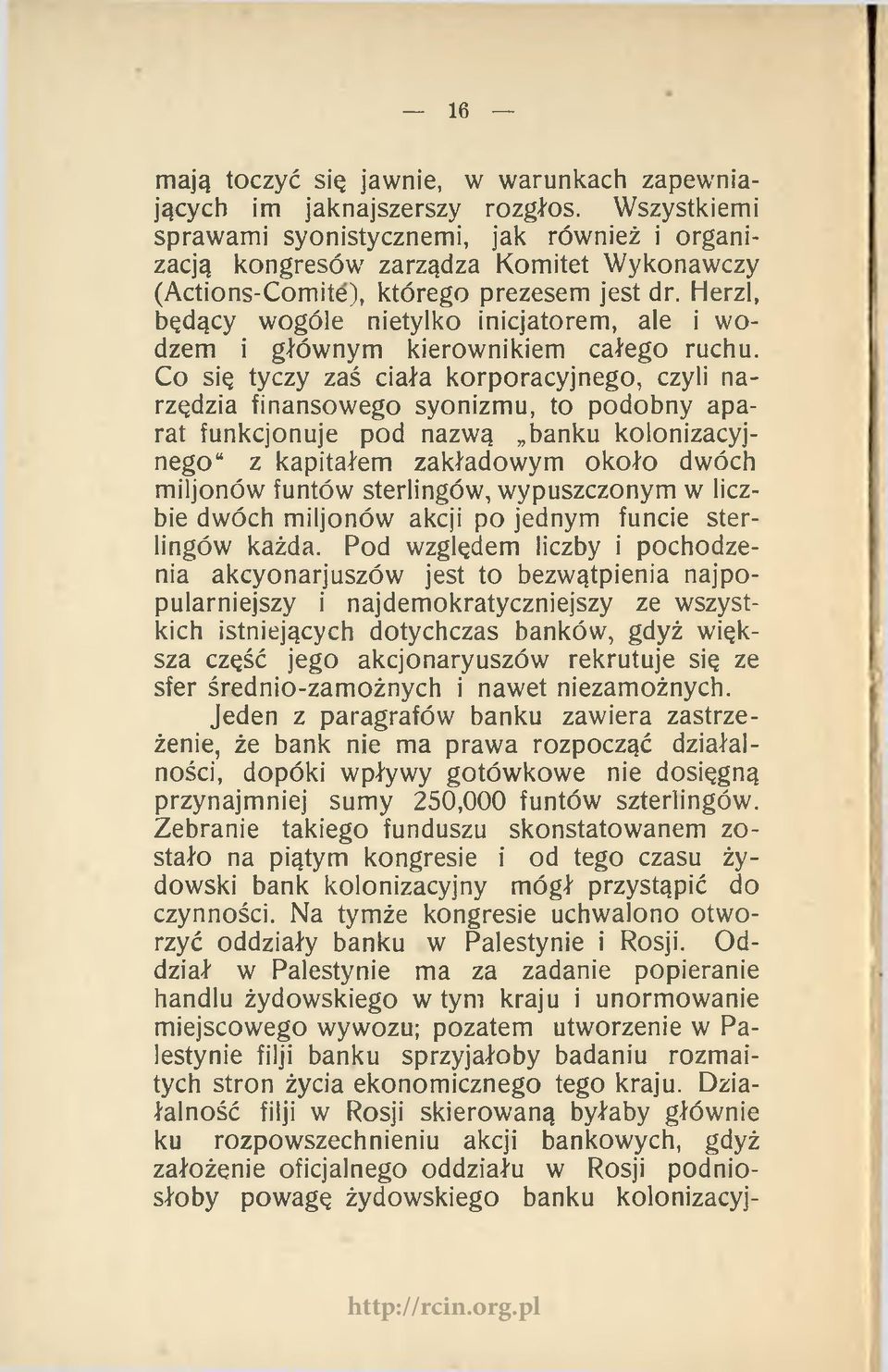 Herzl, będący wogóle nietylko inicjatorem, ale i wodzem i głównym kierownikiem całego ruchu.