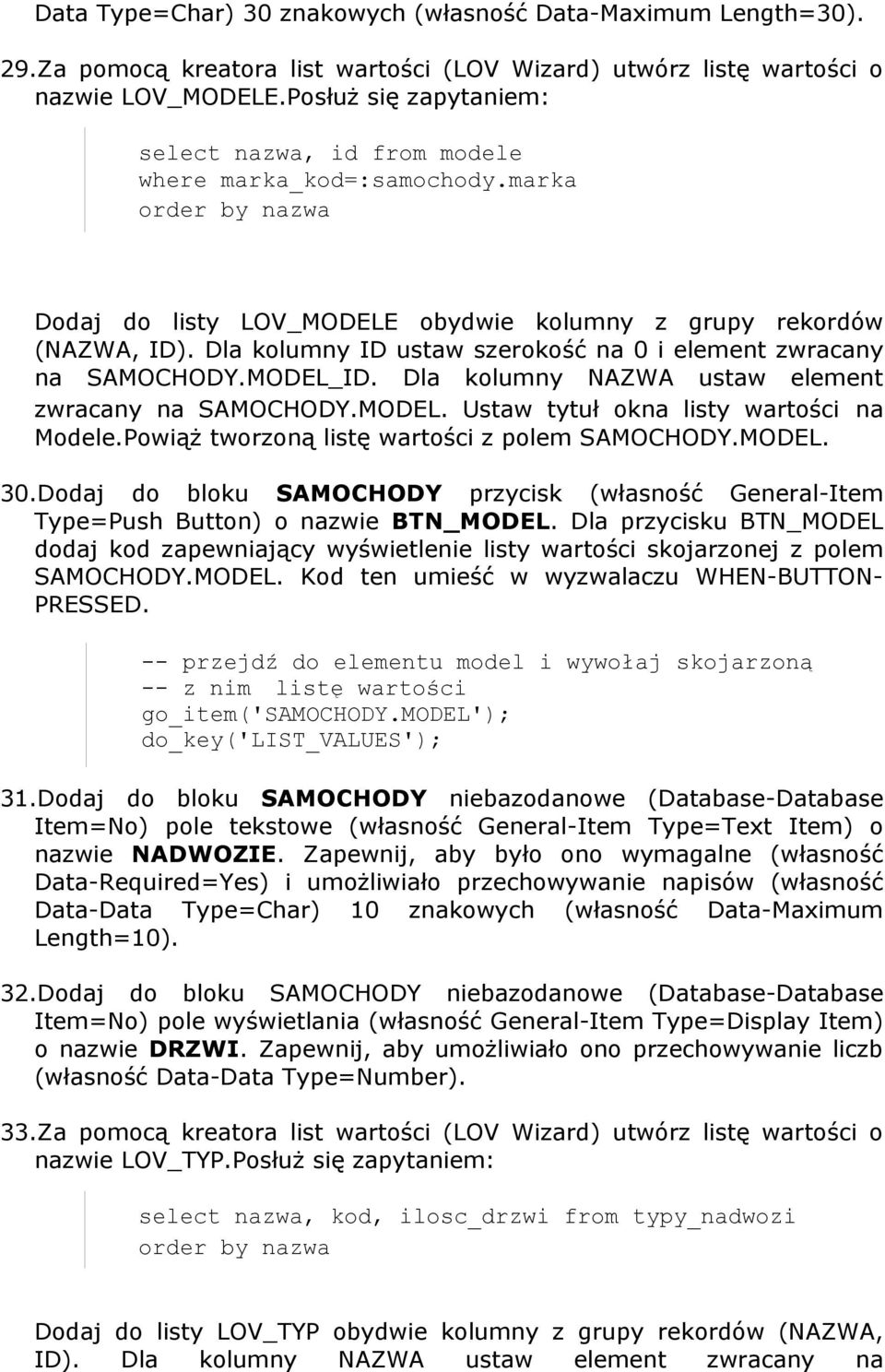 Dla kolumny ID ustaw szerokość na 0 i element zwracany na SAMOCHODY.MODEL_ID. Dla kolumny NAZWA ustaw element zwracany na SAMOCHODY.MODEL. Ustaw tytuł okna listy wartości na Modele.