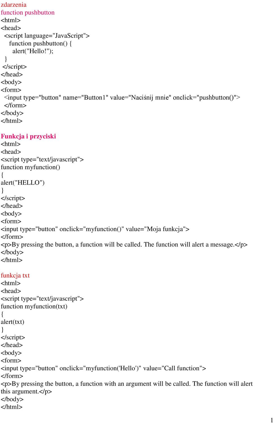 <input type="button" onclick="myfunction()" value="moja funkcja"> </form> <p>by pressing the button, a function will be called. The function will alert a message.