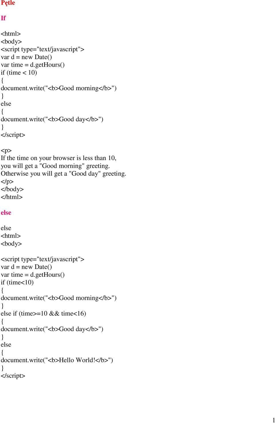 Otherwise you will get a "Good day" greeting. </p> else else var d = new Date() var time = d.
