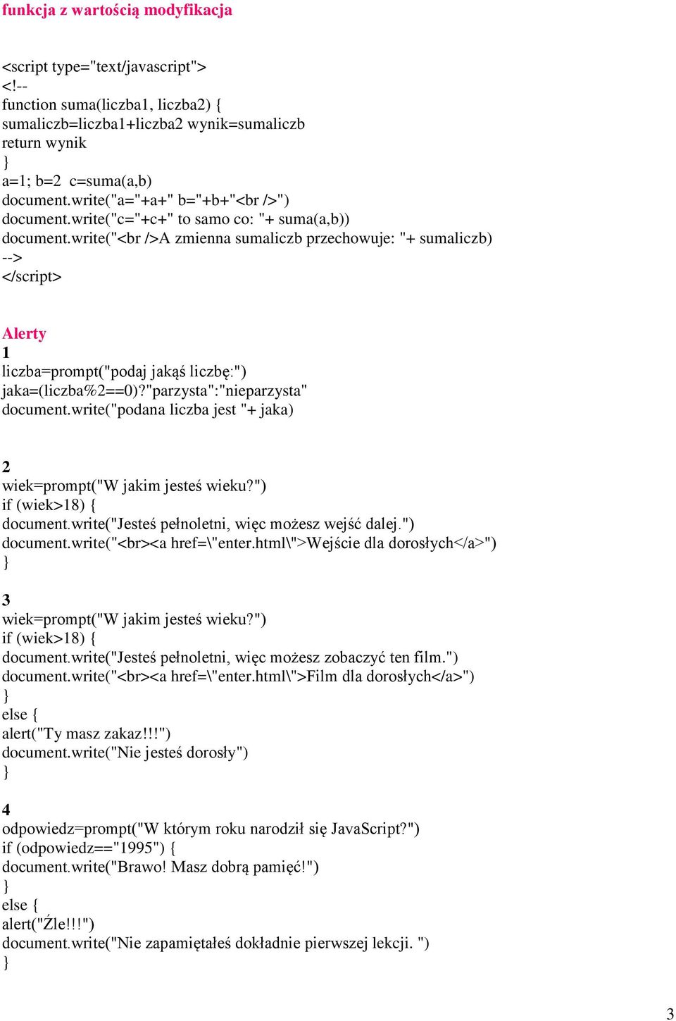 "parzysta":"nieparzysta" document.write("podana liczba jest "+ jaka) 2 wiek=prompt("w jakim jesteś wieku?") if (wiek>8) document.write("jesteś pełnoletni, więc możesz wejść dalej.") document.