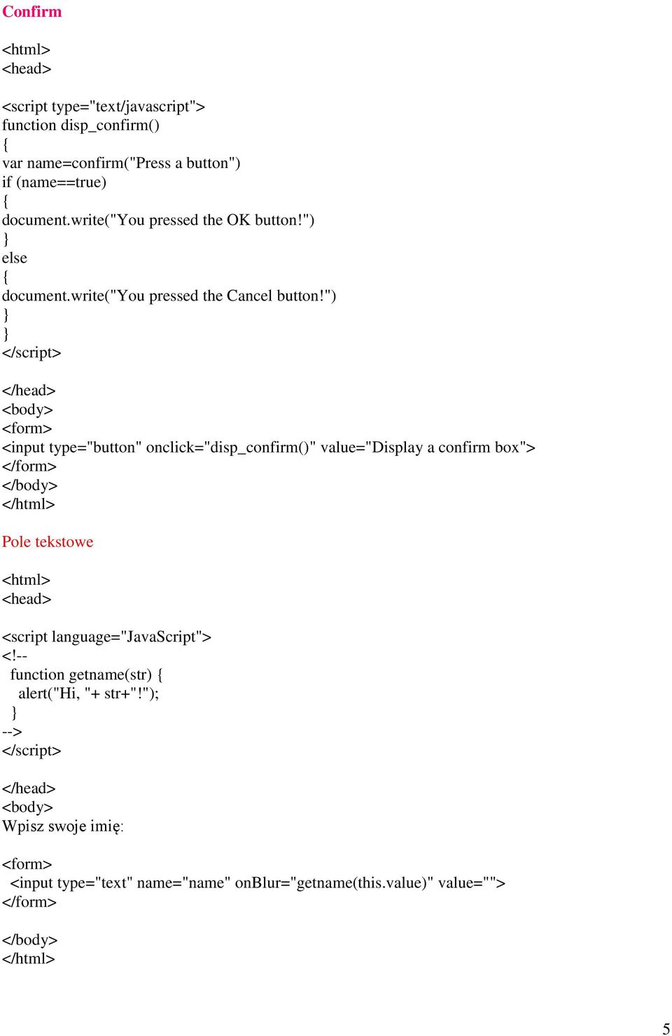 ") <form> <input type="button" onclick="disp_confirm()" value="display a confirm box"> </form> Pole tekstowe <script
