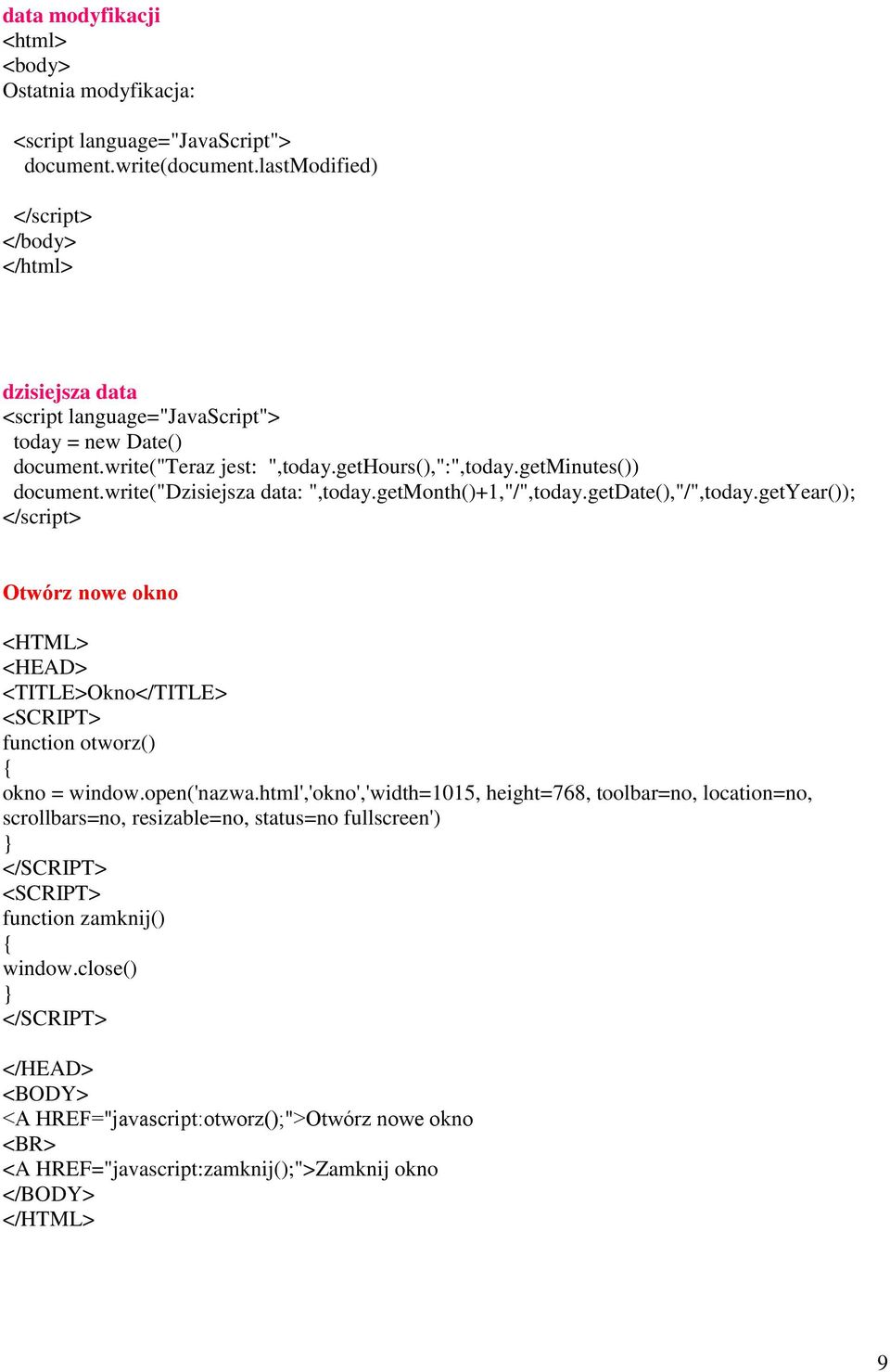 getyear()); Otwórz nowe okno <HTML> <HEAD> <TITLE>Okno</TITLE> <SCRIPT> function otworz() okno = window.open('nazwa.