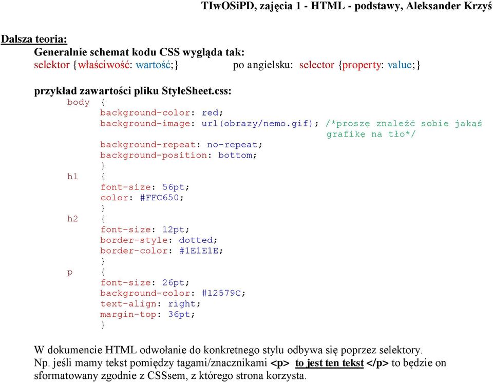 gif); /*proszę znaleźć sobie jakąś grafikę na tło*/ background-repeat: no-repeat; background-position: bottom; h1 { font-size: 56pt; color: #FFC650; h2 { font-size: 12pt; border-style: