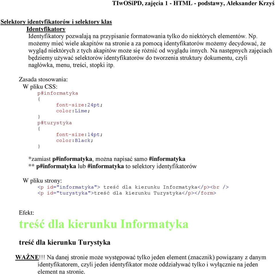 Na następnych zajęciach będziemy używać selektorów identyfikatorów do tworzenia struktury dokumentu, czyli nagłówka, menu, treści, stopki itp.