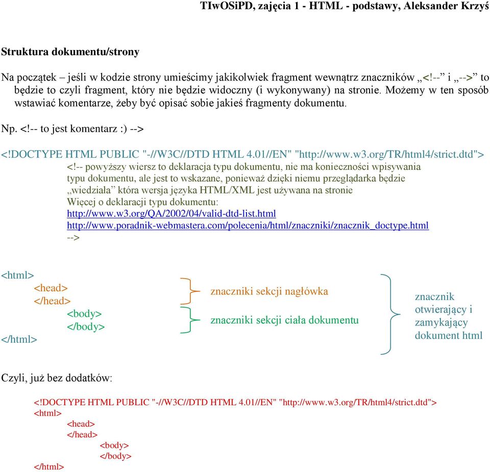 -- to jest komentarz :) --> <!DOCTYPE HTML PUBLIC "-//W3C//DTD HTML 4.01//EN" "http://www.w3.org/tr/html4/strict.dtd"> <!