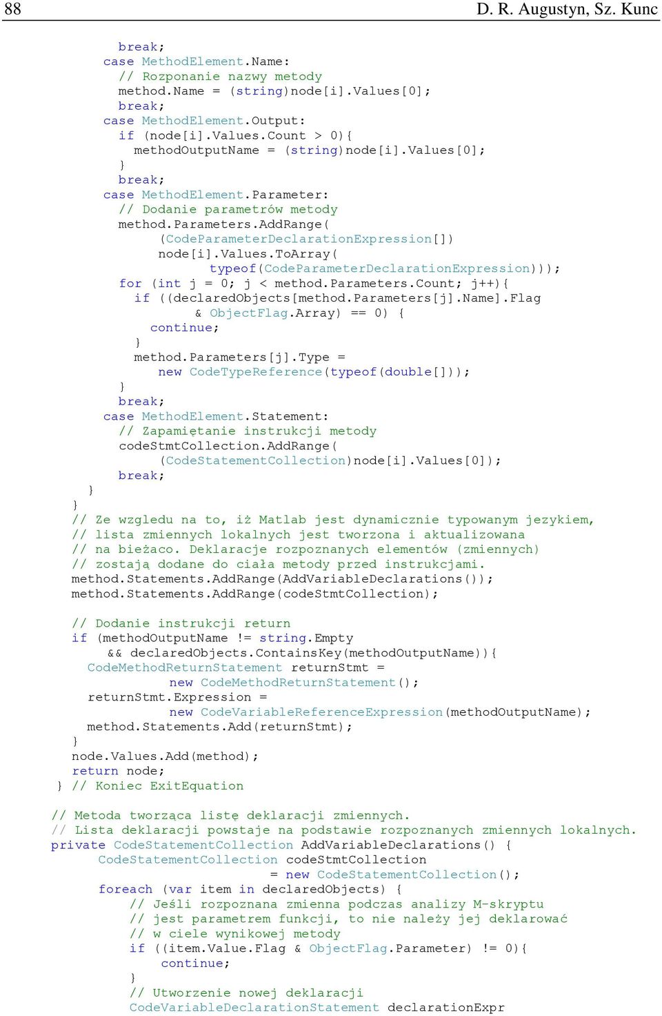 parameters.count; j++){ if ((declaredobjects[method.parameters[j].name].flag & ObjectFlag.Array) == 0) { continue; method.parameters[j].type = new CodeTypeReference(typeof(double[])); break; case MethodElement.